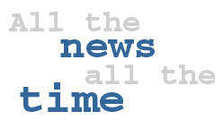 All the news, all the time